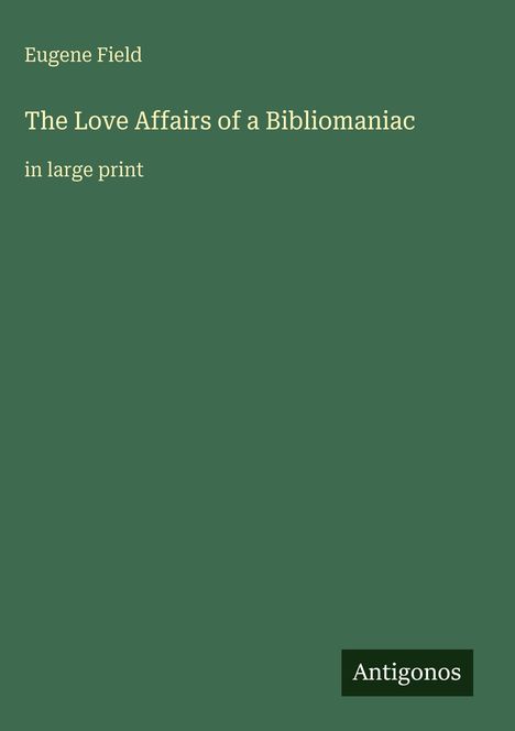 Eugene Field: The Love Affairs of a Bibliomaniac, Buch