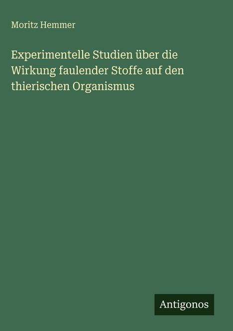 Moritz Hemmer: Experimentelle Studien über die Wirkung faulender Stoffe auf den thierischen Organismus, Buch
