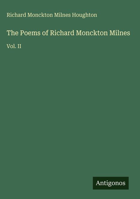 Richard Monckton Milnes Houghton: The Poems of Richard Monckton Milnes, Buch