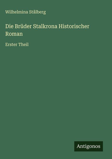 Wilhelmina Stålberg: Die Brüder Stalkrona Historischer Roman, Buch