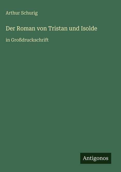 Arthur Schurig: Der Roman von Tristan und Isolde, Buch
