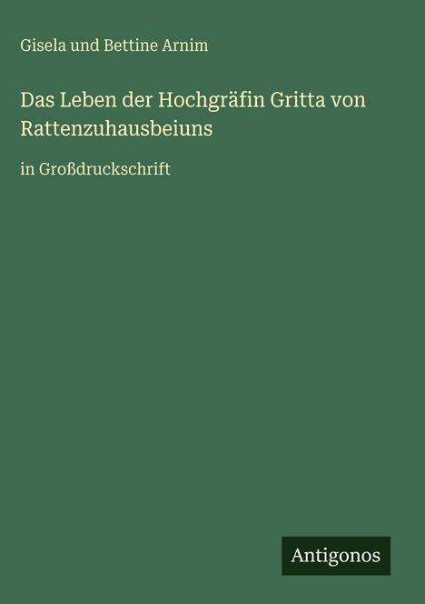 Gisela Und Bettine Arnim: Das Leben der Hochgräfin Gritta von Rattenzuhausbeiuns, Buch