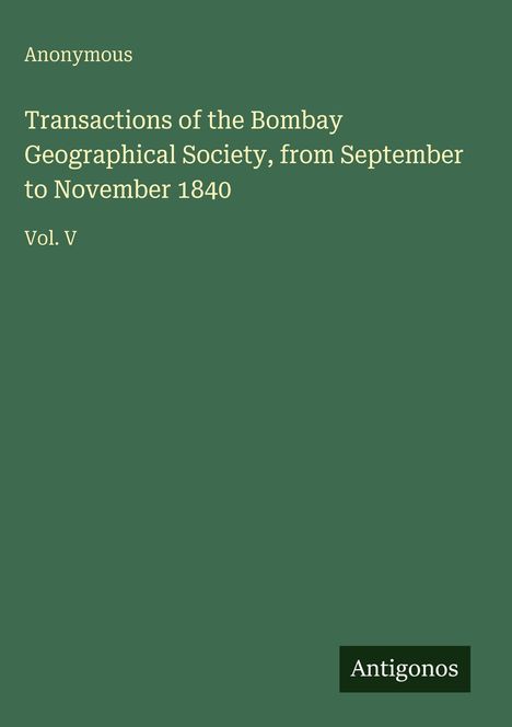 Anonymous: Transactions of the Bombay Geographical Society, from September to November 1840, Buch