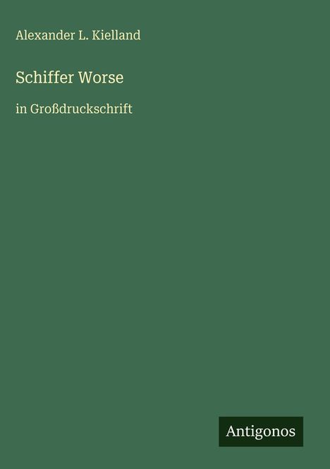 Alexander L. Kielland: Schiffer Worse, Buch