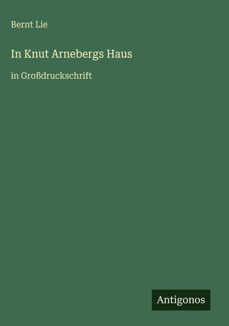 Bernt Lie: In Knut Arnebergs Haus, Buch