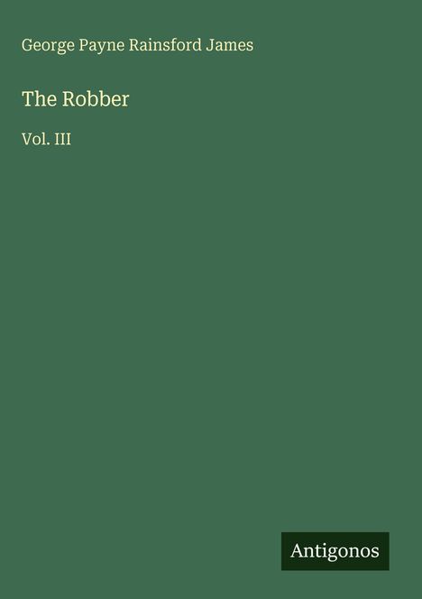 George Payne Rainsford James: The Robber, Buch