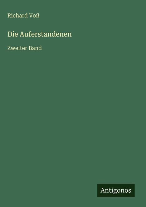 Text: "Richard Voß, Die Auferstandenen, Zweiter Band, Antigonos." Einfache Gestaltung auf grünem Hintergrund.