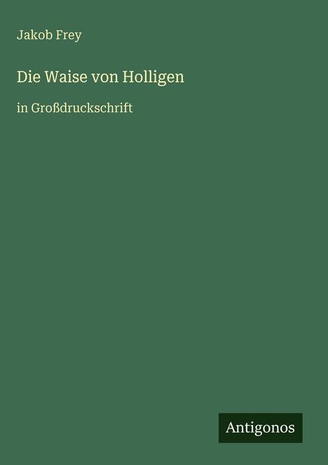 Jakob Frey: Die Waise von Holligen, Buch
