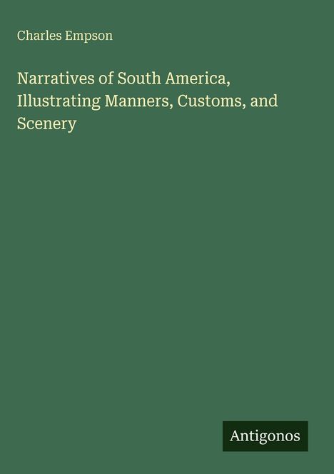 Charles Empson: Narratives of South America, Illustrating Manners, Customs, and Scenery, Buch