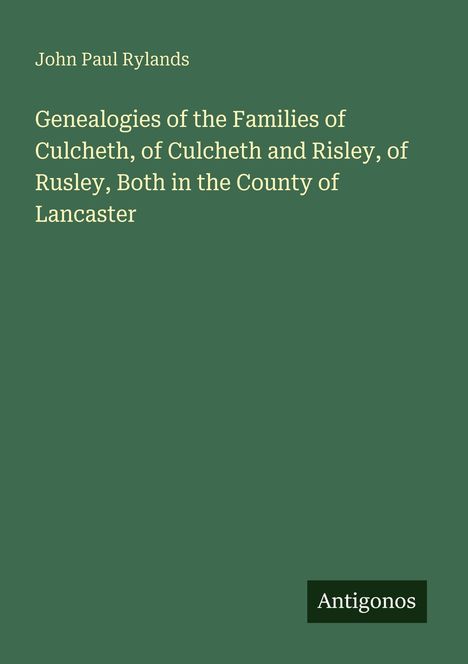 Der Text enthält den Titel: "Genealogies of the Families of Culcheth" von John Paul Rylands, mit "Antigonos" als Logo.