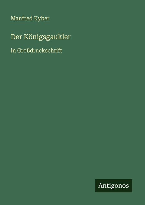 Text: "Manfred Kyber, Der Königsgaukler, in Großdruckschrift, Antigonos." Grüner Hintergrund.