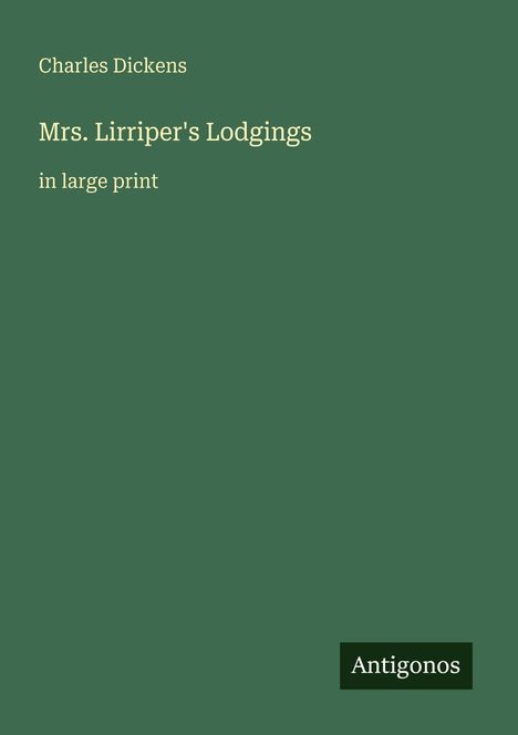 „Mrs. Lirriper's Lodgings“ von Charles Dickens, große Schrift. Grüner Hintergrund, „Antigonos“ in der Ecke.