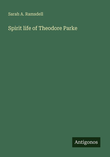Sarah A. Ramsdell, Spirit life of Theodore Parke, Antigonos; grüner Hintergrund, schlichtes Design.