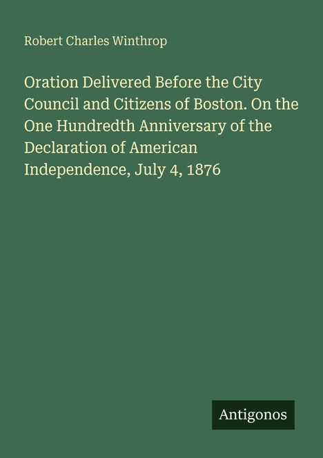 Titel: "Oration Delivered Before the City Council and Citizens of Boston..." von Robert Charles Winthrop. Unten: Antigonos.