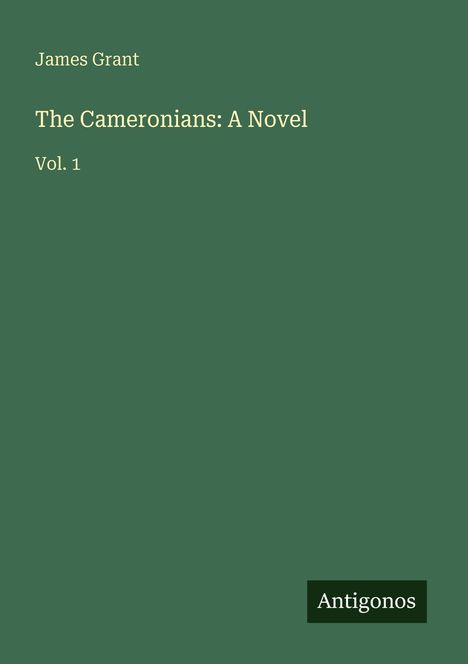 "James Grant, The Cameronians: A Novel, Vol. 1" auf grünem Hintergrund, unten rechts steht "Antigonos".