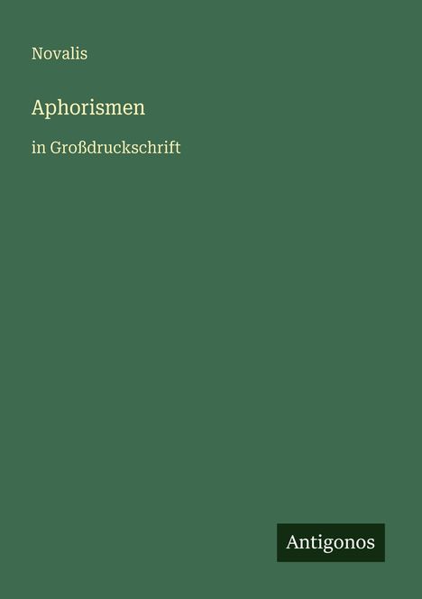 Text: "Novalis, Aphorismen, in Großdruckschrift, Antigonos." Grüner Hintergrund, schlichte Gestaltung.