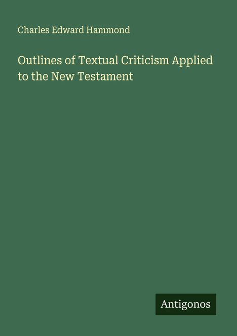 Der Text lautet: "Charles Edward Hammond, Outlines of Textual Criticism Applied to the New Testament". Unten steht "Antigonos".