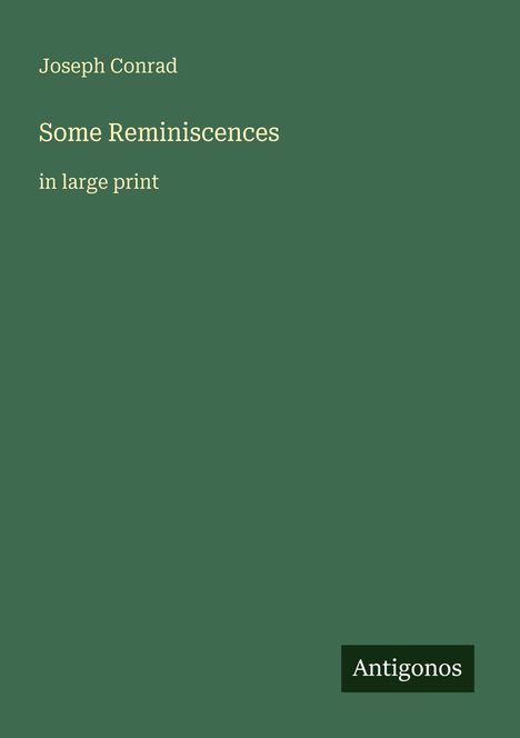 Text: Joseph Conrad, Some Reminiscences, in large print, Antigonos. 
Grüner Hintergrund, schlichtes Design.