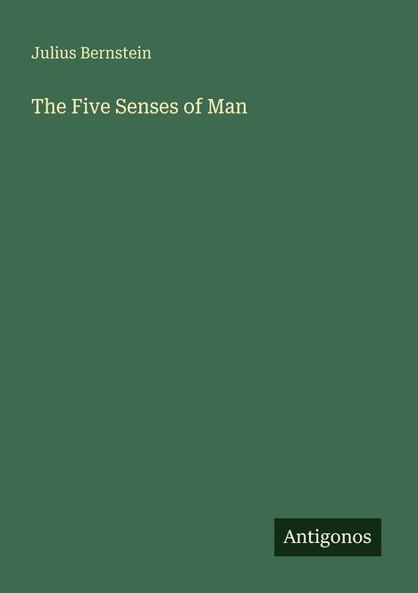 Julius Bernstein, "The Five Senses of Man". Unten rechts: "Antigonos". Grün als Hintergrundfarbe.
