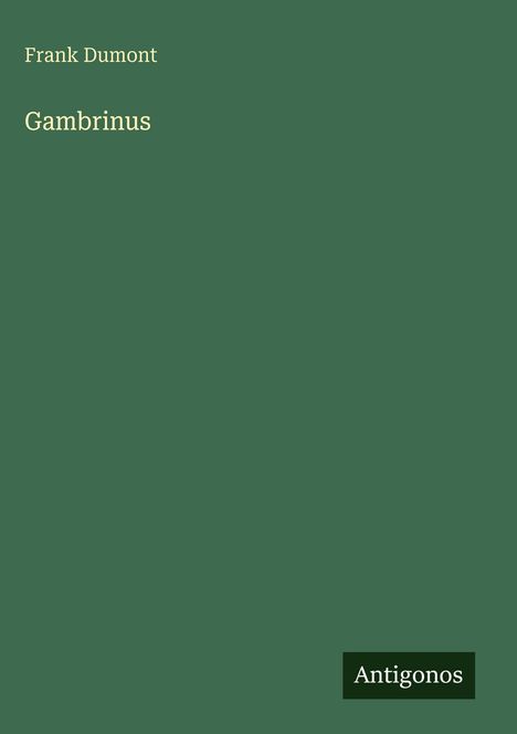 Text: "Frank Dumont Gambrinus" und "Antigonos" auf grünem Hintergrund.