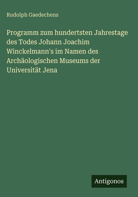 Rudolph Gaedechens, Programm zum hundertsten Jahrestage des Todes Johann Joachim Winckelmann's, Universität Jena, Antigonos.