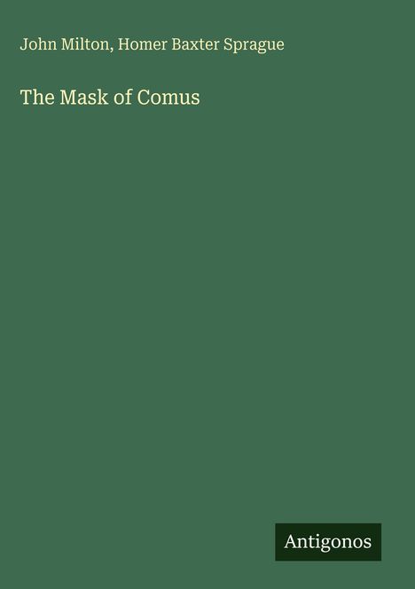 Text: "John Milton, Homer Baxter Sprague", "The Mask of Comus", "Antigonos". Grüner Hintergrund.