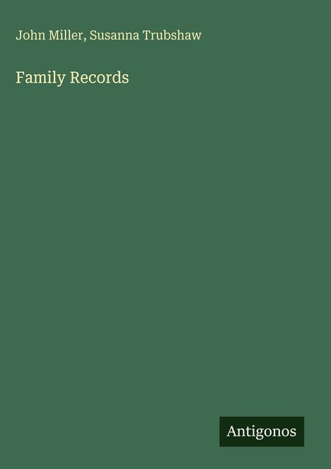 "Family Records" von John Miller und Susanna Trubshaw. Dunkelgrüner Hintergrund mit kleinem "Antigonos"-Label unten.