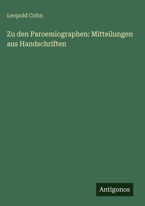 Leopold Cohn, "Zu den Paroemiographen: Mitteilungen aus Handschriften". Grüner Hintergrund, "Antigonos" unten rechts.