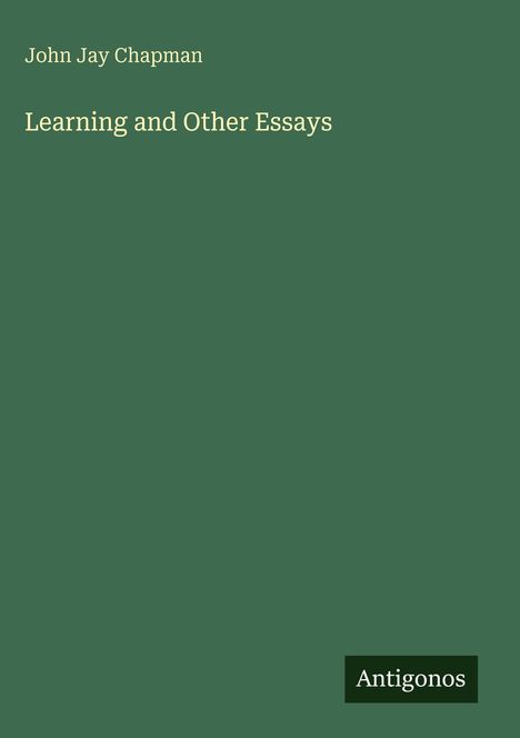 Buchtitel "Learning and Other Essays" von John Jay Chapman. Unten rechts steht "Antigonos" auf dunklem Hintergrund.