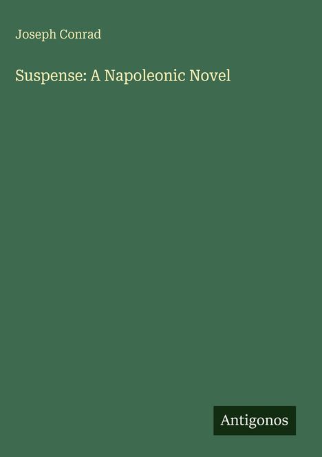 Text: "Joseph Conrad", "Suspense: A Napoleonic Novel", "Antigonos". Dunkelgrüner Hintergrund.