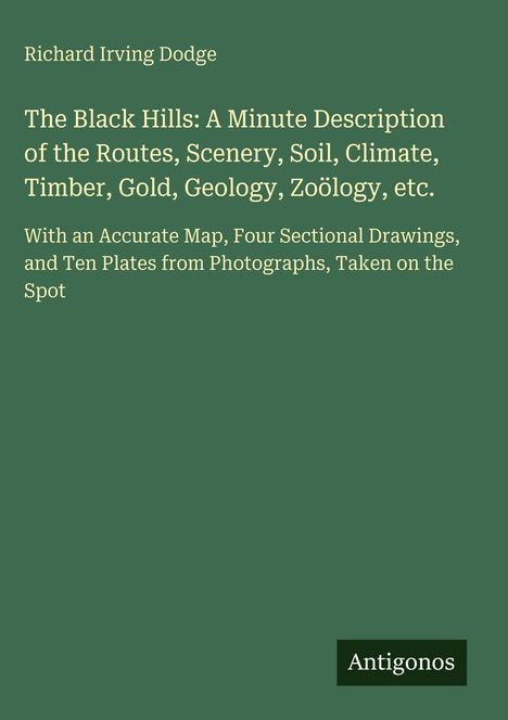 Richard Irving Dodge, "The Black Hills: A Minute Description..." auf grünem Hintergrund. Unten rechts steht "Antigonos".