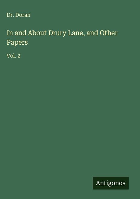 Dr. Doran, "In and About Drury Lane, and Other Papers," Vol. 2. Grüner Hintergrund, "Antigonos" unten rechts.