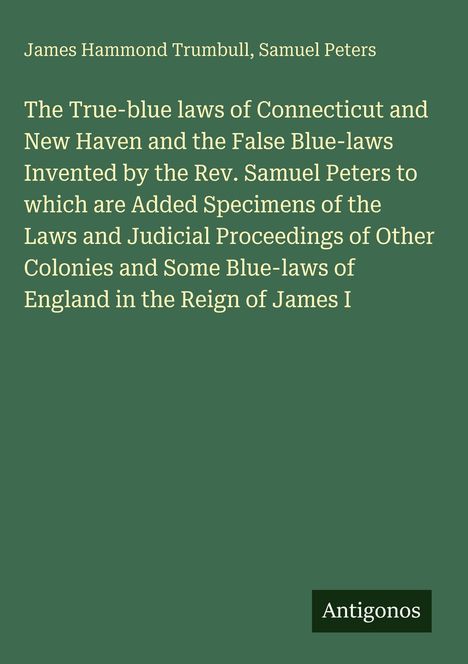 Buchtitel: "The True-blue laws of Connecticut and New Haven". Autoren: James Hammond Trumbull, Samuel Peters.