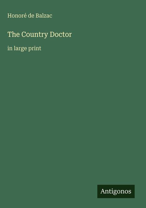 "Honoré de Balzac, The Country Doctor, in large print. Antigonos." Grüner Hintergrund, minimalistisch gestaltet.