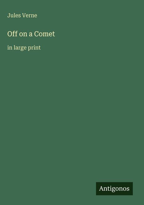Buchtitel „Off on a Comet“ von Jules Verne, in Großdruck. Dunkelgrüner Hintergrund, unten rechts: "Antigonos".