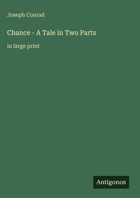 Joseph Conrad, "Chance - A Tale in Two Parts", in großer Schrift, auf grünem Hintergrund, unten rechts "Antigonos".
