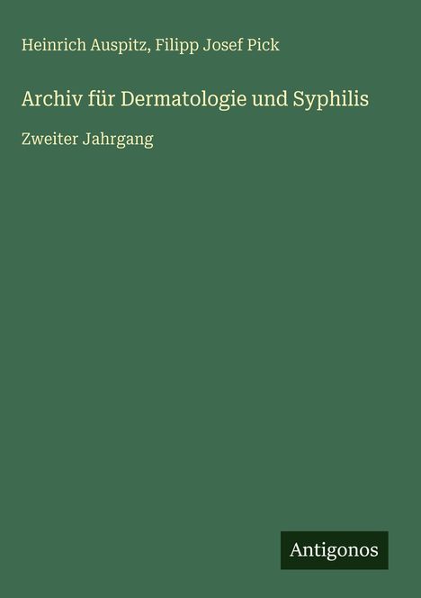 Text auf grünem Hintergrund: "Archiv für Dermatologie und Syphilis, Zweiter Jahrgang." Unten rechts steht "Antigonos."