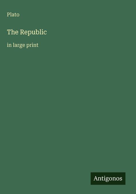 Text: "Plato, The Republic, in large print." Am unteren Rand steht "Antigonos". Hintergrund dunkelgrün.