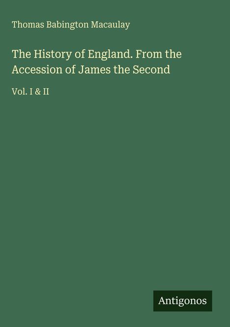 "Thomas Babington Macaulay, The History of England. From the Accession of James the Second, Vol. I & II." Text auf grünem Hintergrund.