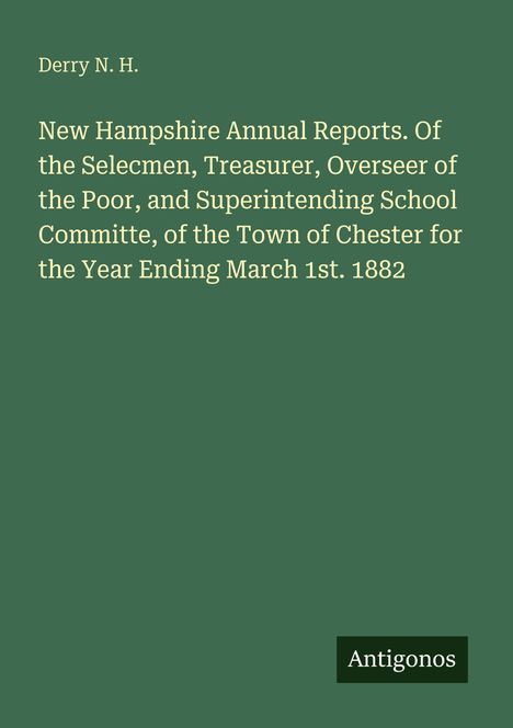 Text: "Derry N. H. New Hampshire Annual Reports...Ending March 1st. 1882." Grüner Hintergrund, "Antigonos" unten.