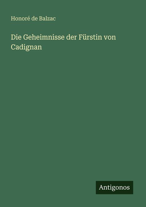 Text: "Honoré de Balzac. Die Geheimnisse der Fürstin von Cadignan. Antigonos." Einfache Gestaltung auf grünem Hintergrund.