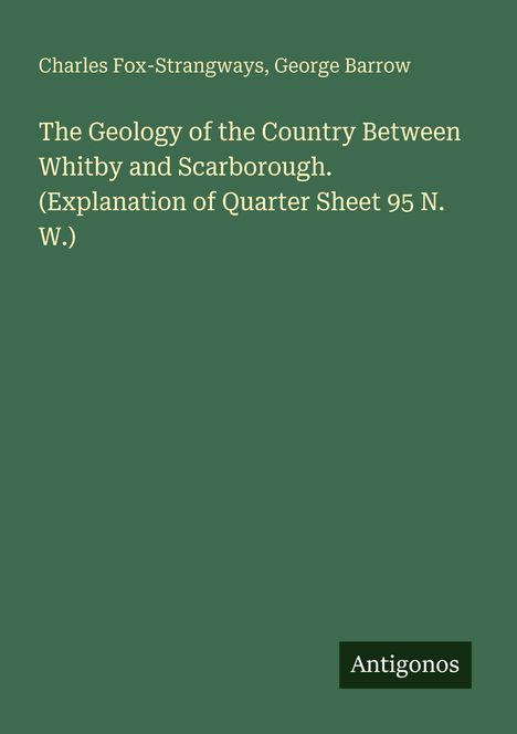 Titel: "The Geology of the Country Between Whitby and Scarborough". Autoren: Charles Fox-Strangways, George Barrow.