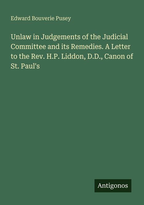 Edward Bouverie Pusey, Unlaw in Judgements... Brief an Rev. H.P. Liddon. Unten rechts steht "Antigonos" auf grünem Hintergrund.