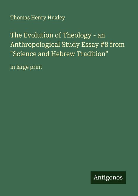 Thomas Henry Huxley, "The Evolution of Theology - an Anthropological Study Essay #8", großes Druckformat. Antigonos. Olive Hintergrund.