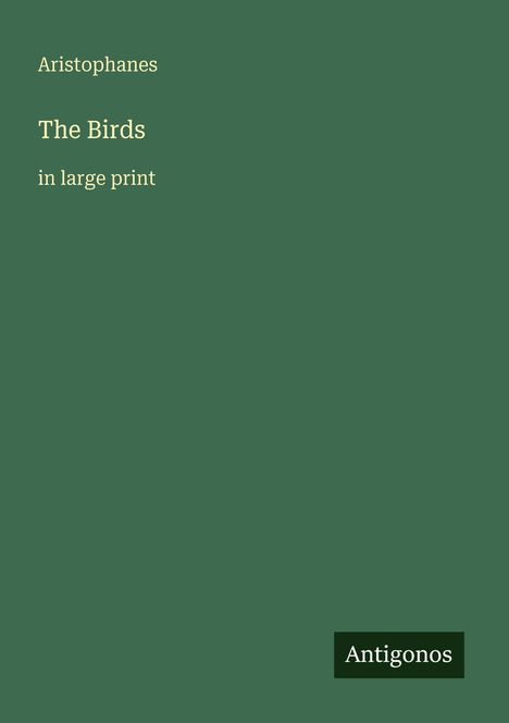 Text: "Aristophanes, The Birds, in large print, Antigonos." Dunkelgrüner Hintergrund, minimalistisch.