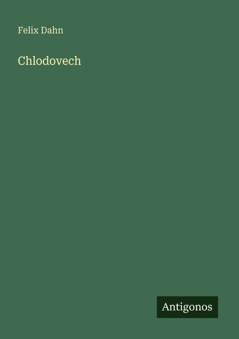 Text: "Felix Dahn", "Chlodovech", "Antigonos". Grüner Hintergrund, minimalistische Gestaltung.