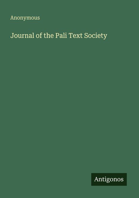 Text: "Anonymous", "Journal of the Pali Text Society", "Antigonos". Grüner Hintergrund, schlichtes Design.