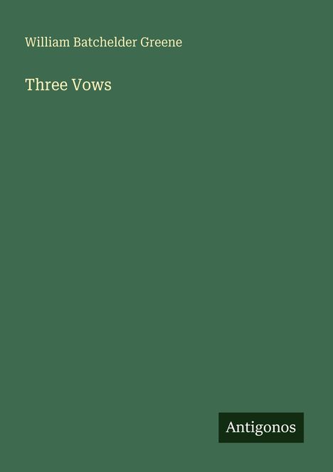 Text: "William Batchelder Greene", "Three Vows", "Antigonos". Grüner Hintergrund, minimalistisches Design.