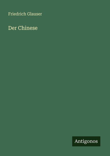 Text: "Friedrich Glauser, Der Chinese, Antigonos". Grüner Hintergrund, schlichte Gestaltung.