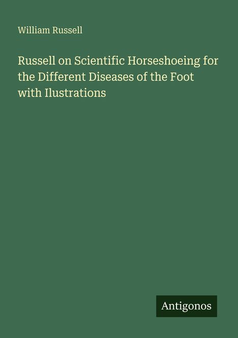 Oben steht "William Russell". Darunter: "Russell on Scientific Horseshoeing..." Unten rechts steht "Antigonos".